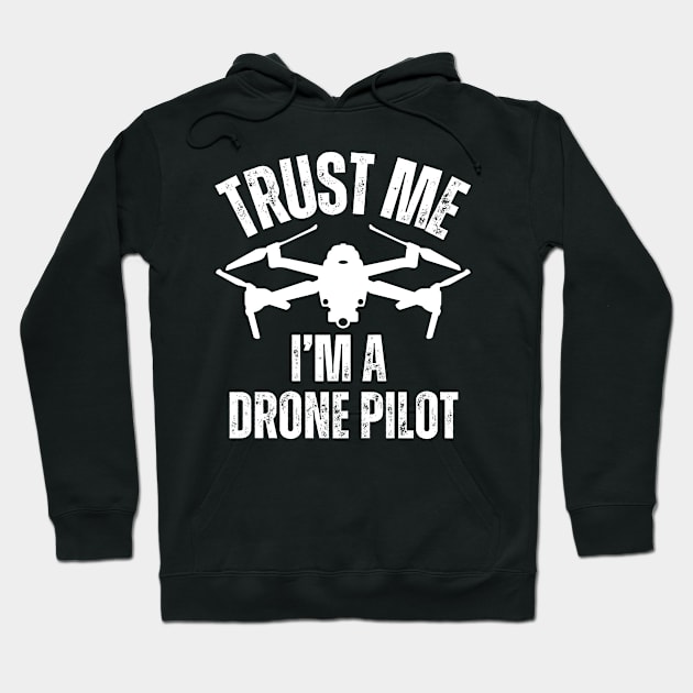 Trust Me I'm A Drone Pilot Hoodie by Jedidiah Sousa